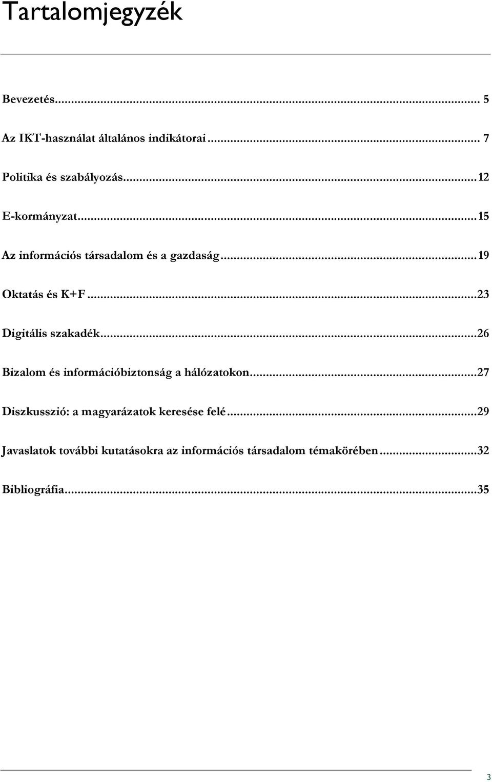 ..23 Digitális szakadék...26 Bizalom és információbiztonság a hálózatokon.