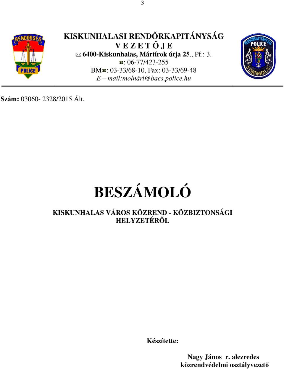 : 06-77/423-255 BM : 03-33/68-10, Fax: 03-33/69-48 E mail:molnárl@bacs.police.