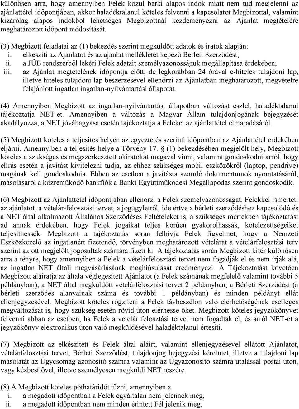 (3) Megbízott feladatai az (1) bekezdés szerint megküldött adatok és iratok alapján: i. elkészíti az Ajánlatot és az ajánlat mellékletét képező Bérleti Szerződést; ii.