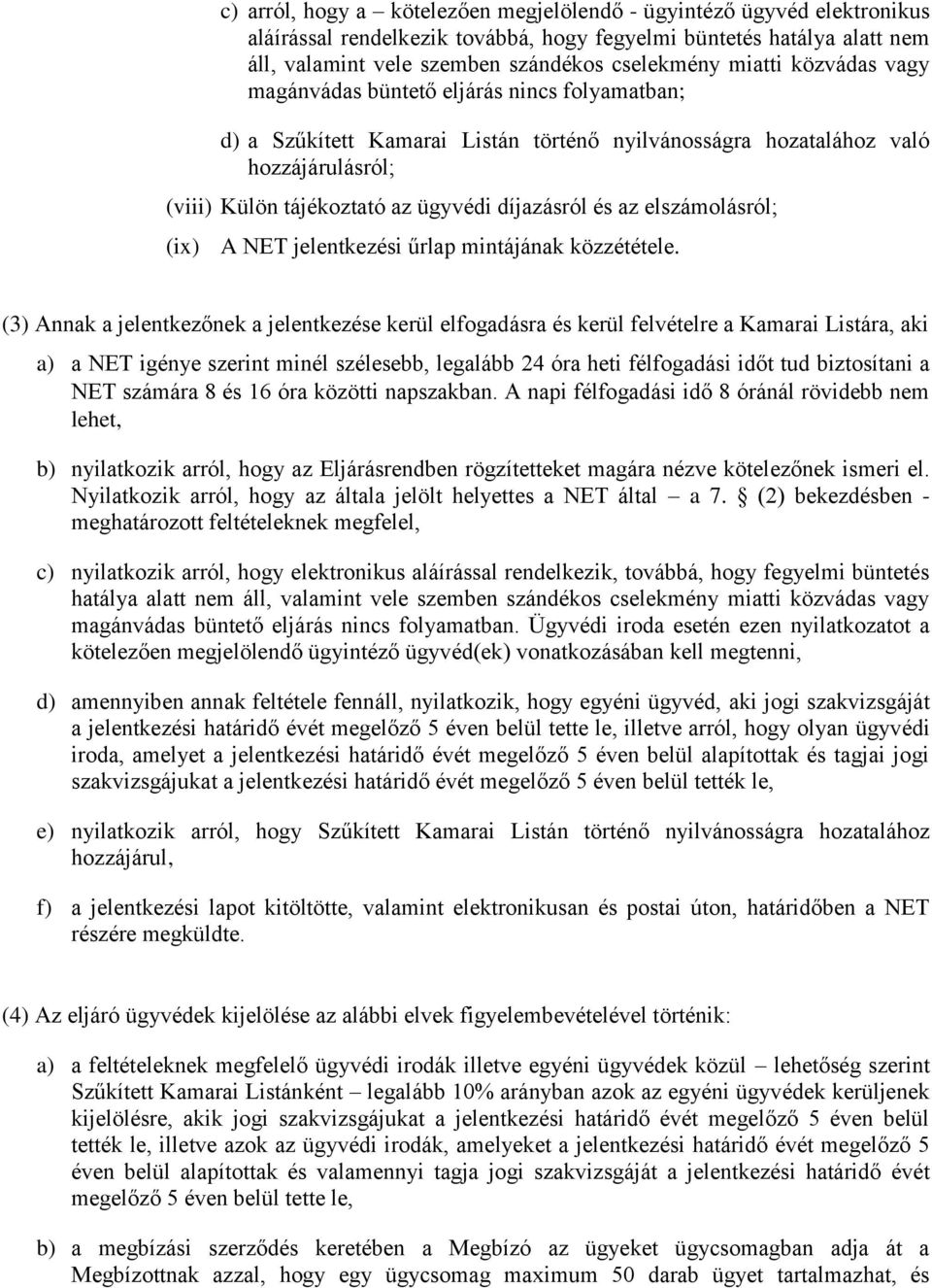 díjazásról és az elszámolásról; (ix) A NET jelentkezési űrlap mintájának közzététele.