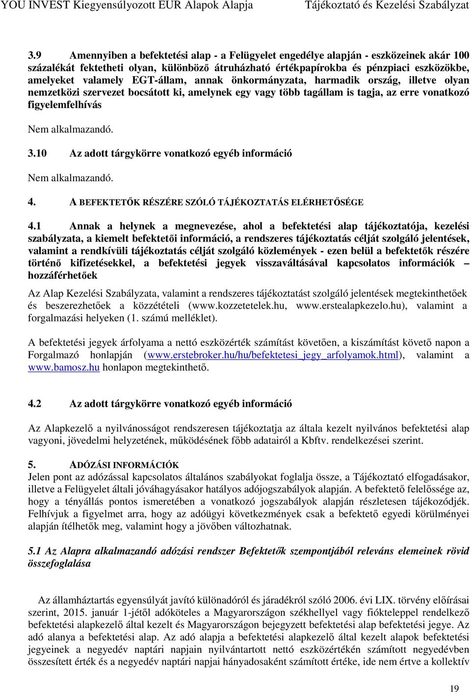 10 Az adott tárgykörre vonatkozó egyéb információ 4. A BEFEKTETŐK RÉSZÉRE SZÓLÓ TÁJÉKOZTATÁS ELÉRHETŐSÉGE 4.