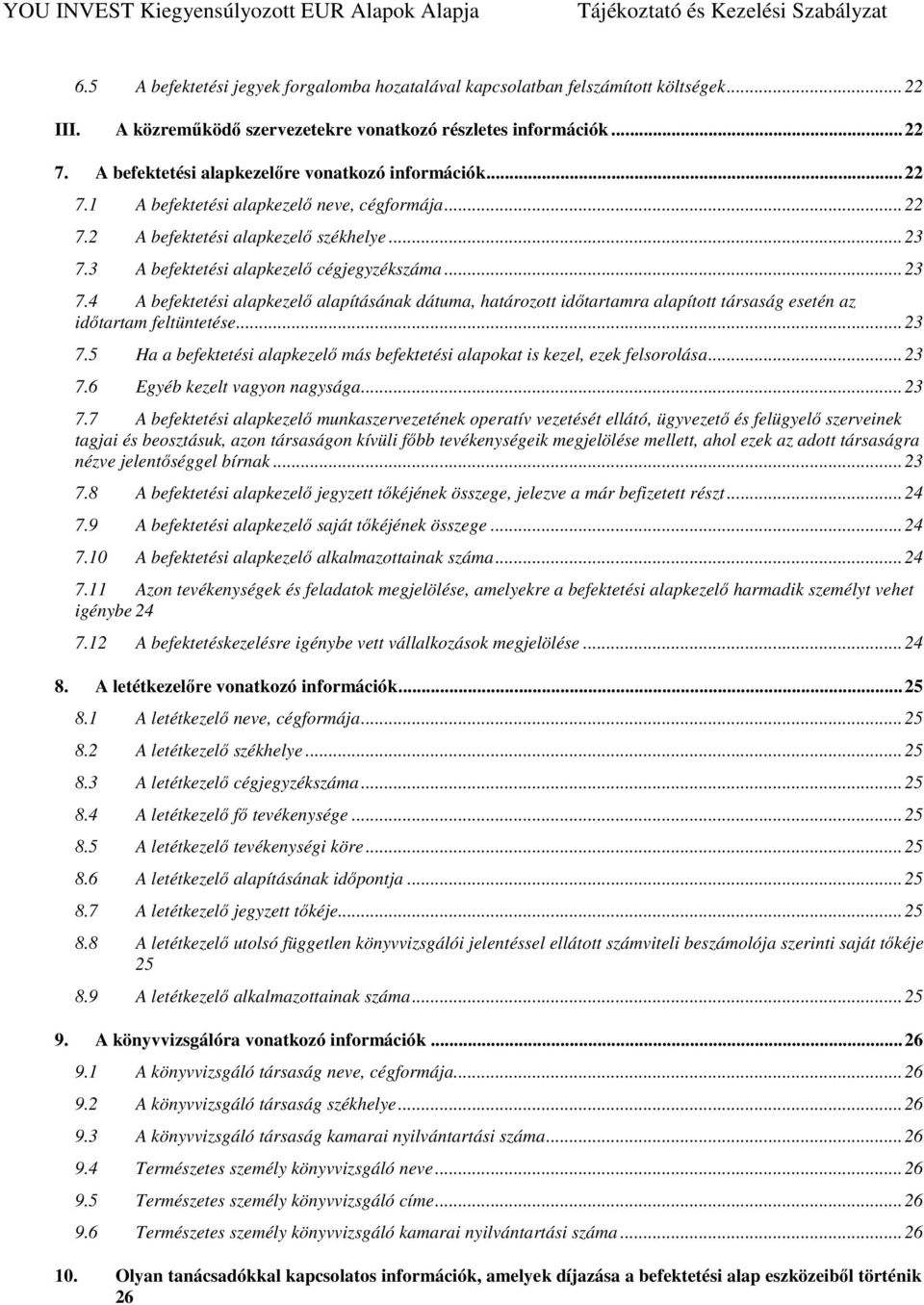 .. 23 7.4 A befektetési alapkezelő alapításának dátuma, határozott időtartamra alapított társaság esetén az időtartam feltüntetése... 23 7.5 Ha a befektetési alapkezelő más befektetési alapokat is kezel, ezek felsorolása.