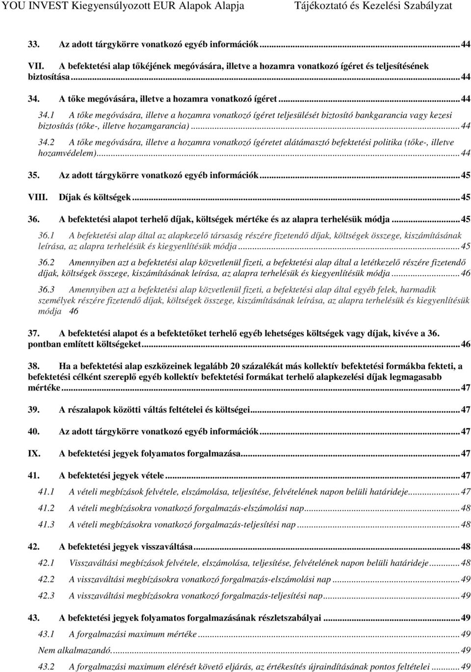 1 A tőke megóvására, illetve a hozamra vonatkozó ígéret teljesülését biztosító bankgarancia vagy kezesi biztosítás (tőke-, illetve hozamgarancia)... 44 34.