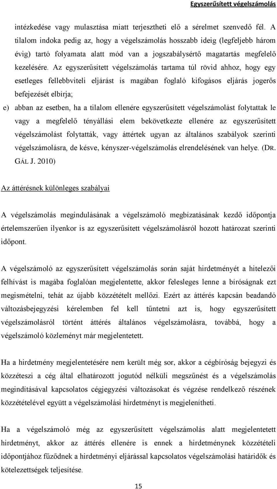 Az egyszerűsített végelszámolás tartama túl rövid ahhoz, hogy egy esetleges fellebbviteli eljárást is magában foglaló kifogásos eljárás jogerős befejezését elbírja; e) abban az esetben, ha a tilalom