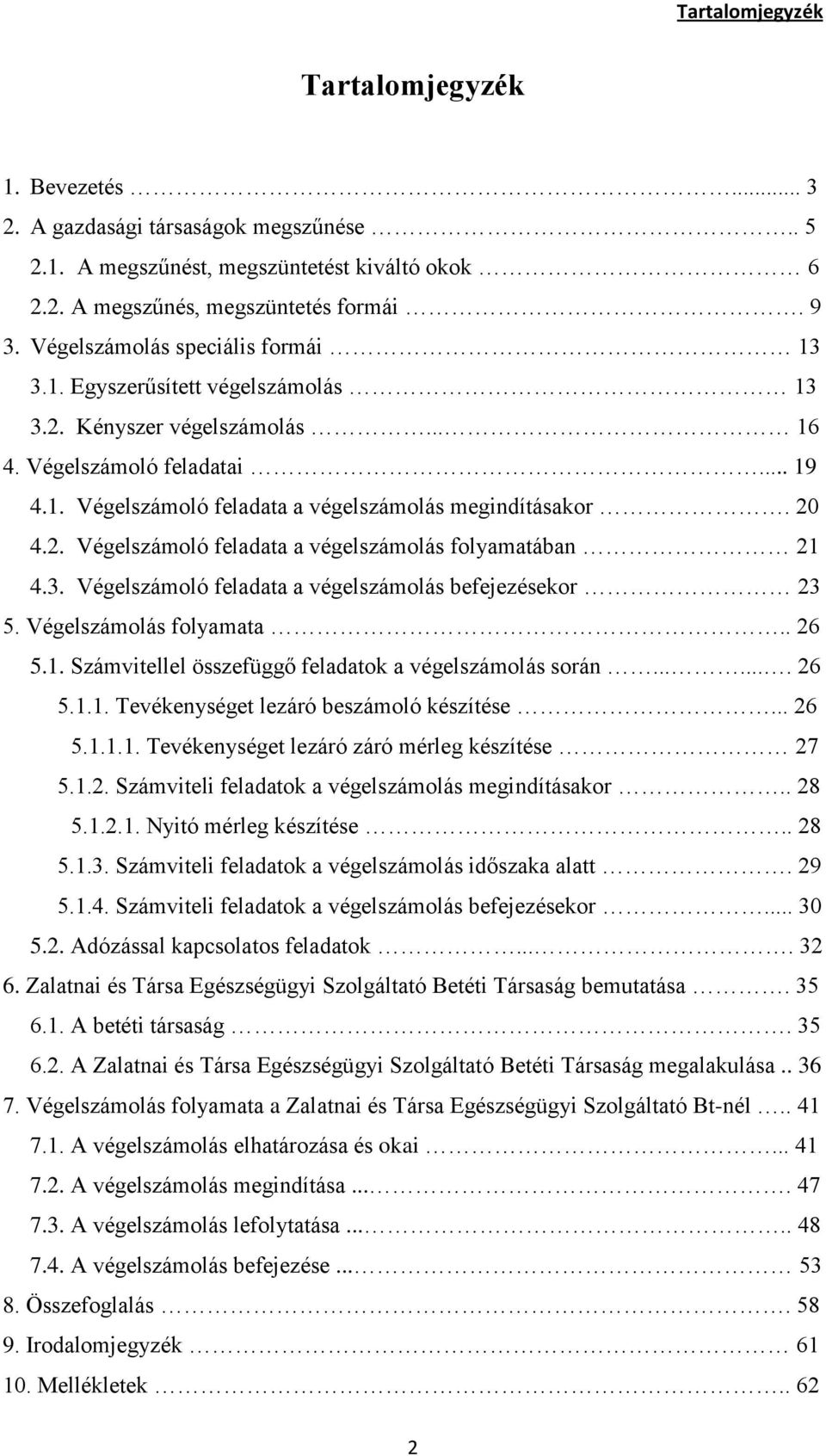 20 4.2. Végelszámoló feladata a végelszámolás folyamatában 21 4.3. Végelszámoló feladata a végelszámolás befejezésekor 23 5. Végelszámolás folyamata.. 26 5.1. Számvitellel összefüggő feladatok a végelszámolás során.