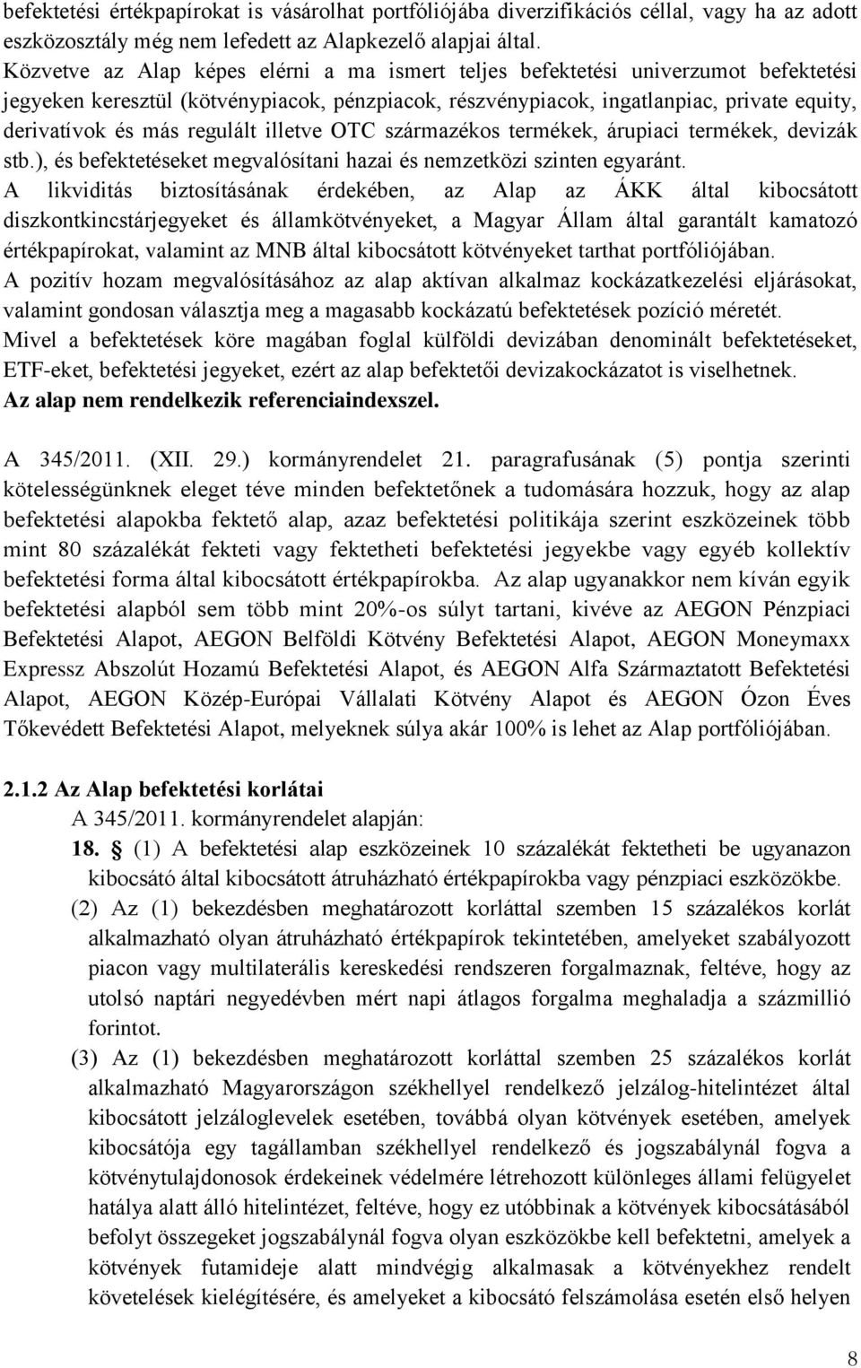 regulált illetve OTC származékos termékek, árupiaci termékek, devizák stb.), és befektetéseket megvalósítani hazai és nemzetközi szinten egyaránt.