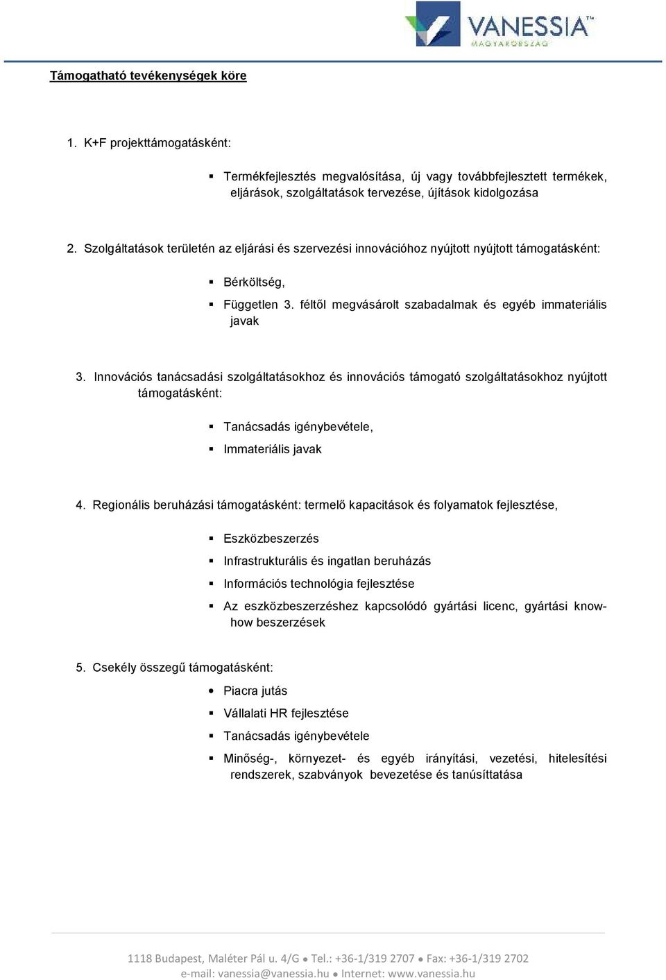 Innovációs tanácsadási szolgáltatásokhoz és innovációs támogató szolgáltatásokhoz nyújtott támogatásként: Tanácsadás igénybevétele, Immateriális javak 4.