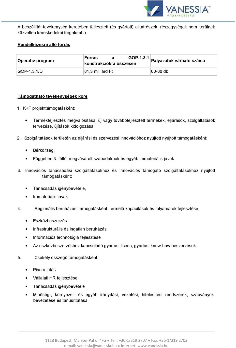 K+F projekttámogatásként: Termékfejlesztés megvalósítása, új vagy továbbfejlesztett termékek, eljárások, szolgáltatások tervezése, újítások kidolgozása 2.