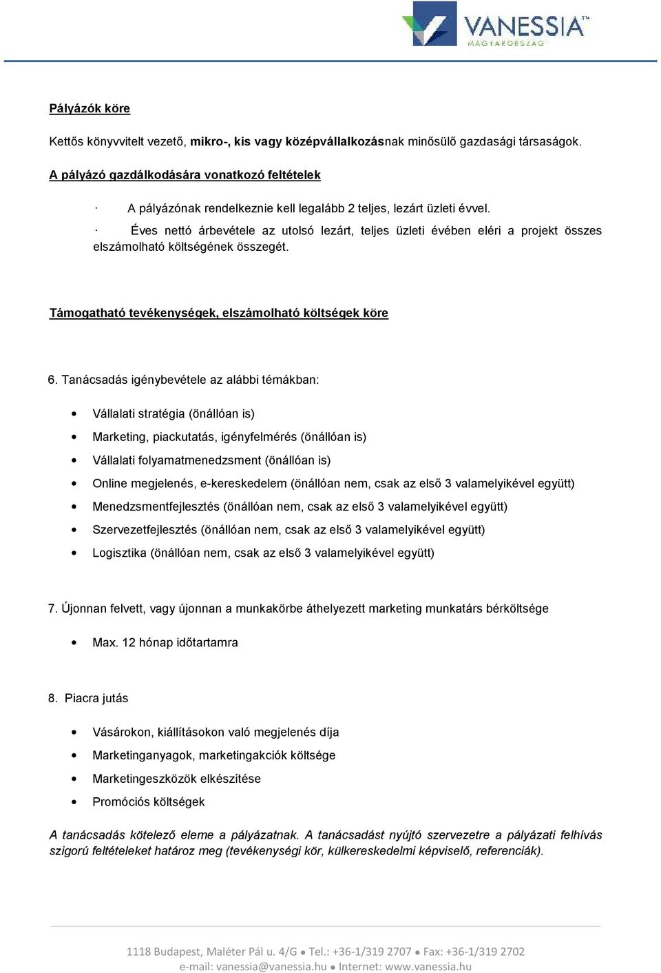 Éves nettó árbevétele az utolsó lezárt, teljes üzleti évében eléri a projekt összes elszámolható költségének összegét. Támogatható tevékenységek, elszámolható költségek köre 6.