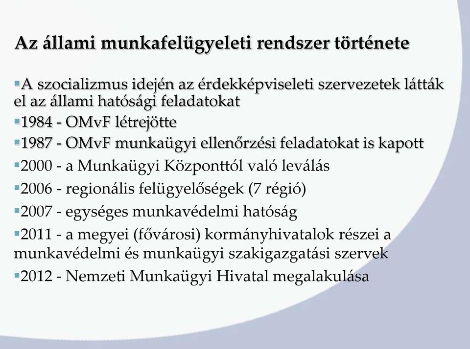 Központtól való leválás 2006 - regionális felügyelőségek (7 régió) 2007 - egységes munkavédelmi hatóság 2011 - a megyei