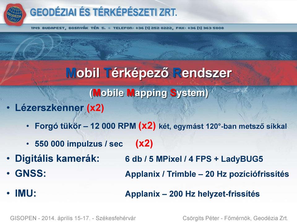 / sec Digitális kamerák: GNSS: IMU: (x2) 6 db / 5 MPixel / 4 FPS +