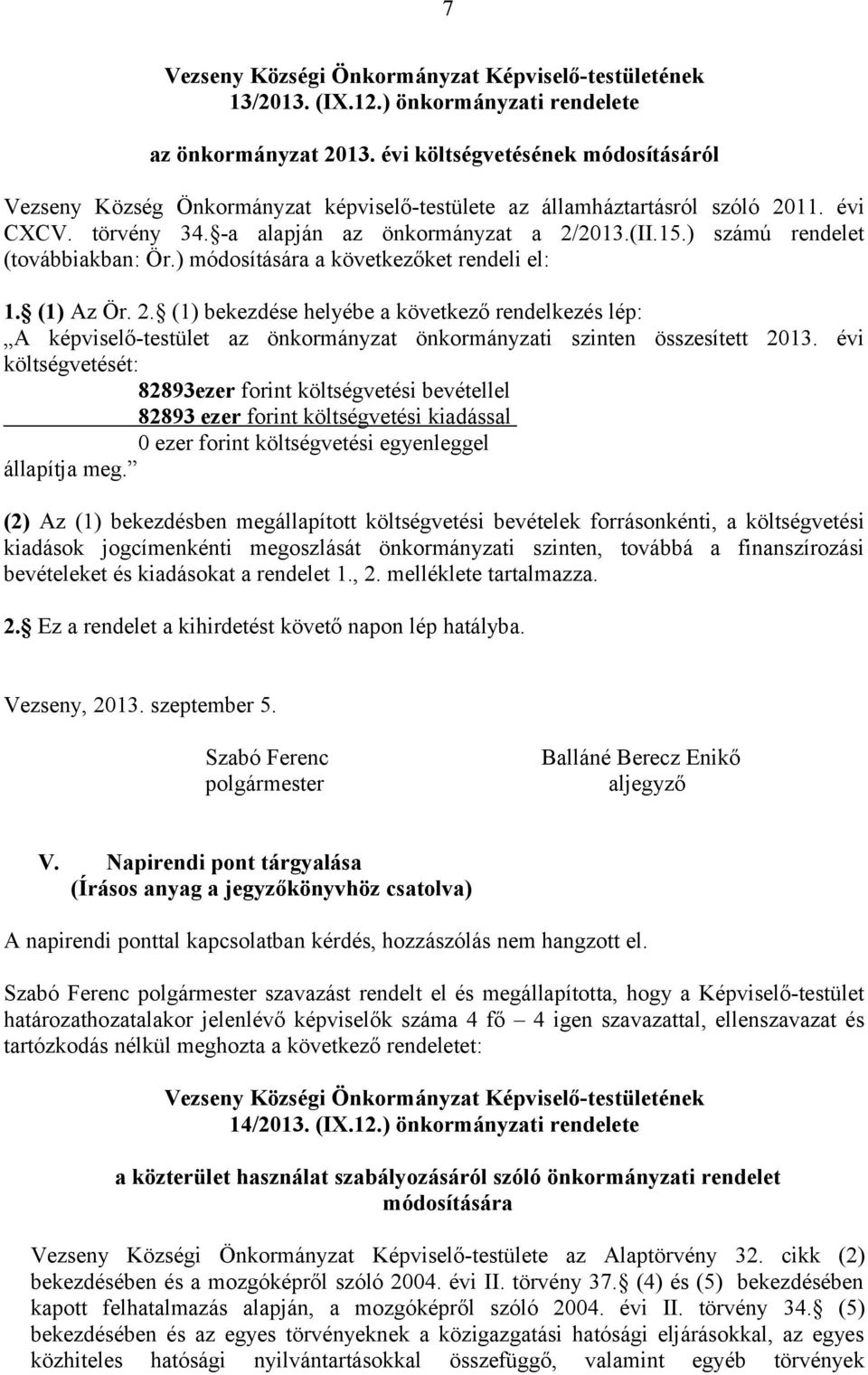 ) számú rendelet (továbbiakban: Ör.) módosítására a következőket rendeli el: 1. (1) Az Ör. 2.