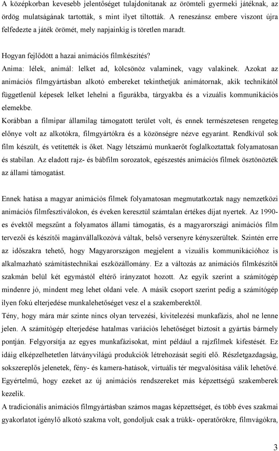 Anima: lélek, animál: lelket ad, kölcsönöz valaminek, vagy valakinek.