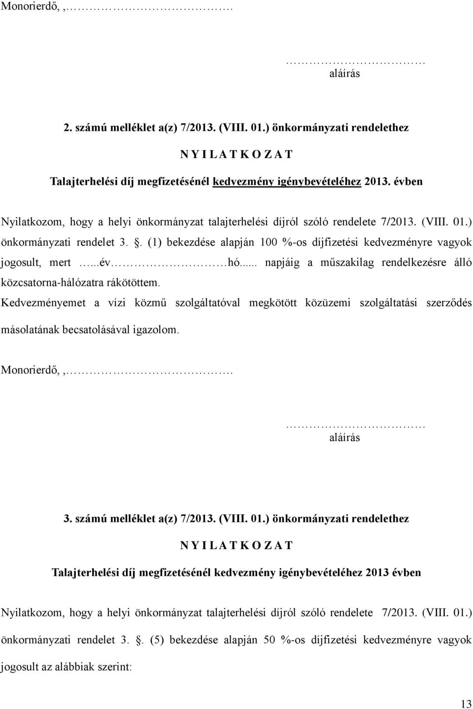 . (1) bekezdése alapján 100 %-os díjfizetési kedvezményre vagyok jogosult, mert...év hó... napjáig a műszakilag rendelkezésre álló közcsatorna-hálózatra rákötöttem.