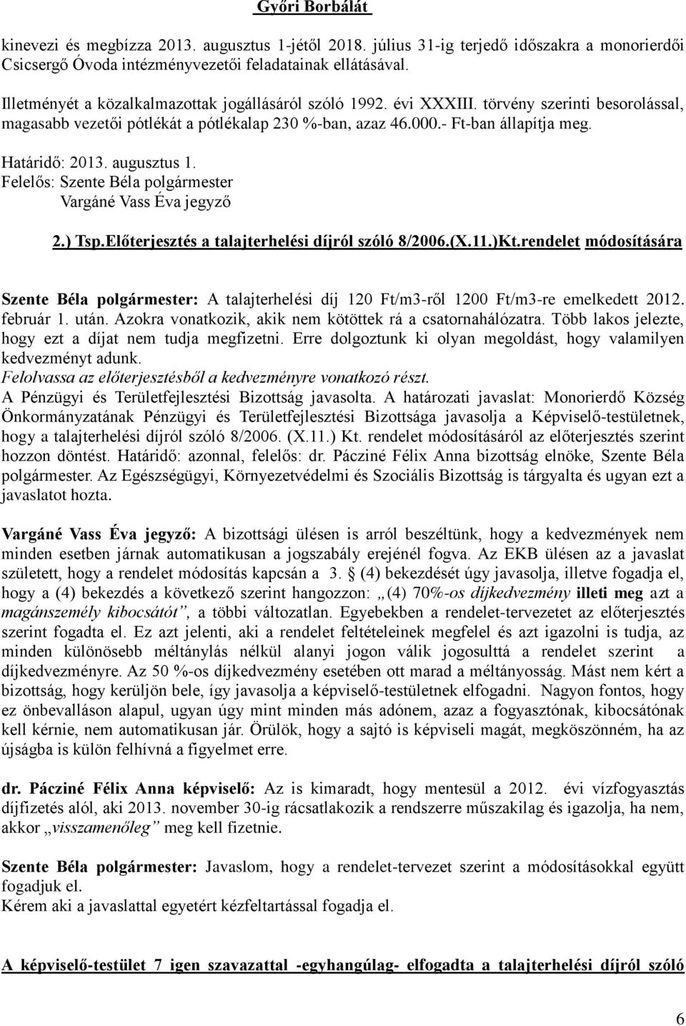 augusztus 1. Felelős: Szente Béla polgármester Vargáné Vass Éva jegyző 2.) Tsp.Előterjesztés a talajterhelési díjról szóló 8/2006.(X.11.)Kt.