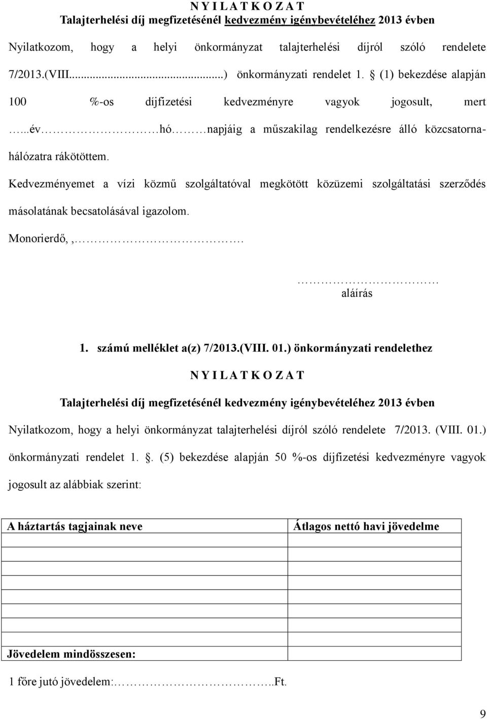 Kedvezményemet a vízi közmű szolgáltatóval megkötött közüzemi szolgáltatási szerződés másolatának becsatolásával igazolom. Monorierdő,,. aláírás 1. számú melléklet a(z) 7/2013.(VIII. 01.