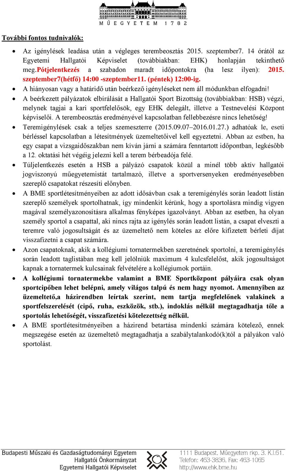 A hiányosan vagy a határidő után beérkező igényléseket nem áll módunkban elfogadni!