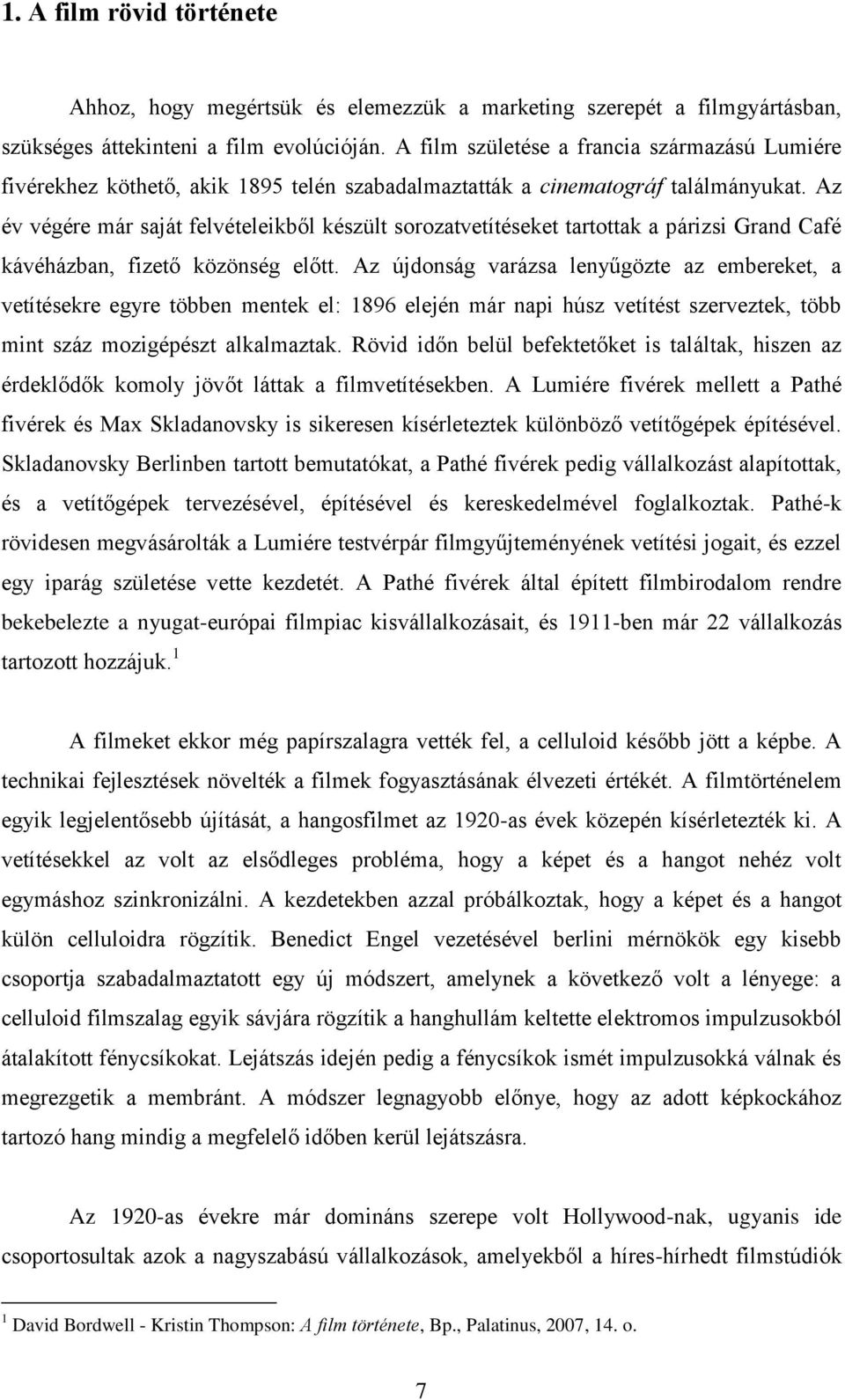 Az év végére már saját felvételeikből készült sorozatvetítéseket tartottak a párizsi Grand Café kávéházban, fizető közönség előtt.