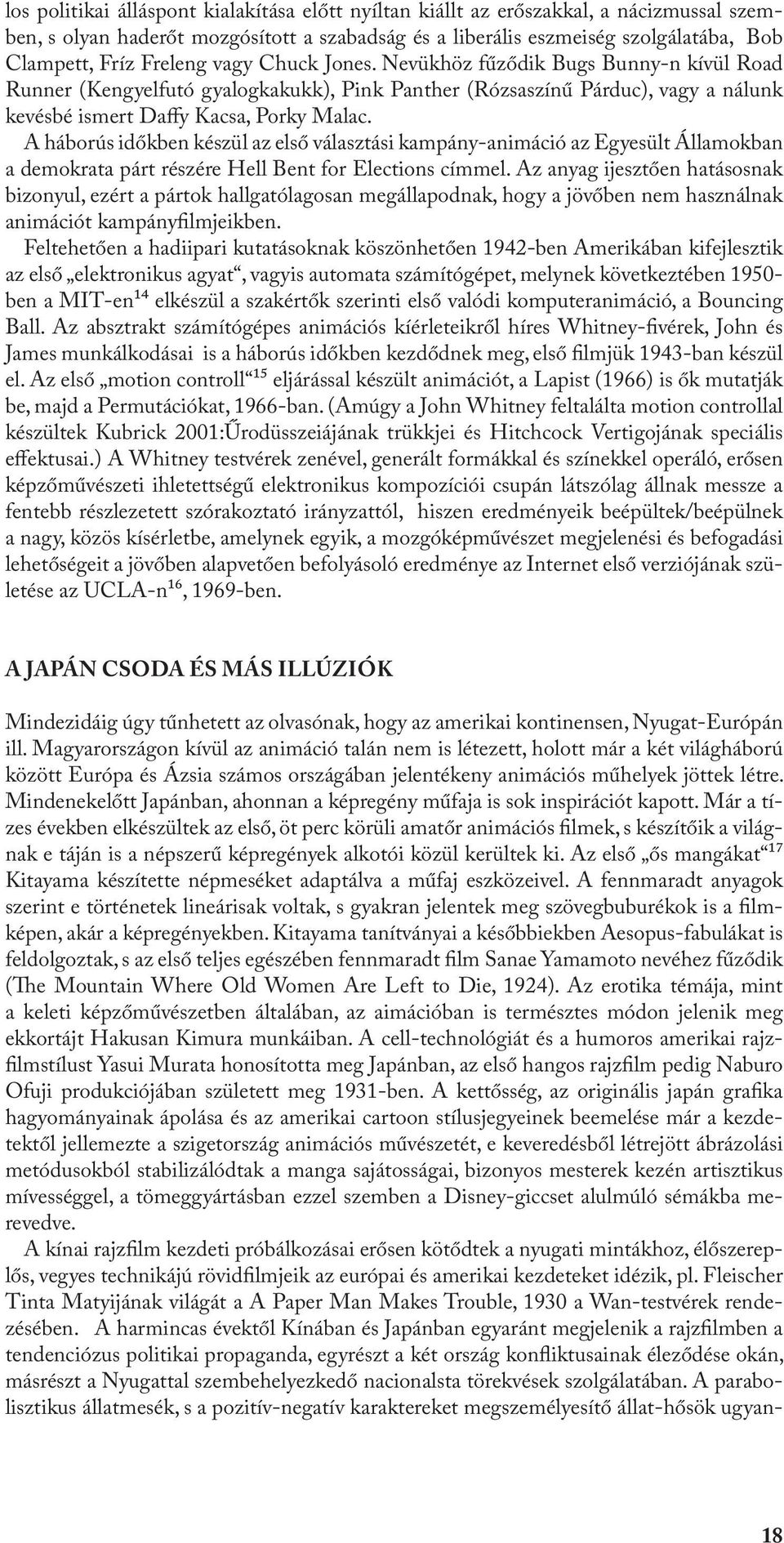 A háborús időkben készül az első választási kampány-animáció az Egyesült Államokban a demokrata párt részére Hell Bent for Elections címmel.