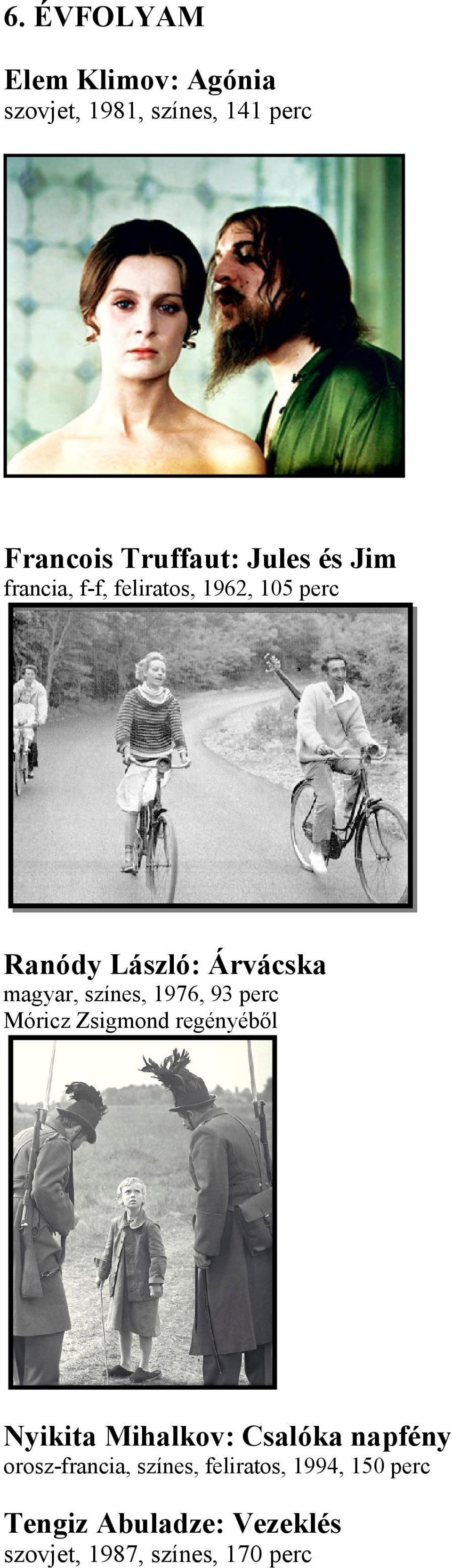 1976, 93 perc Móricz Zsigmond regényéből yikita Mihalkov: Csalóka napfény orosz-francia,