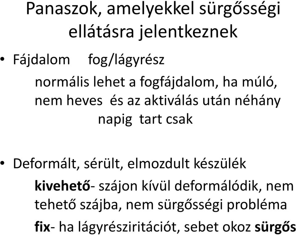 tart csak Deformált, sérült, elmozdult készülék kivehető- szájon kívül