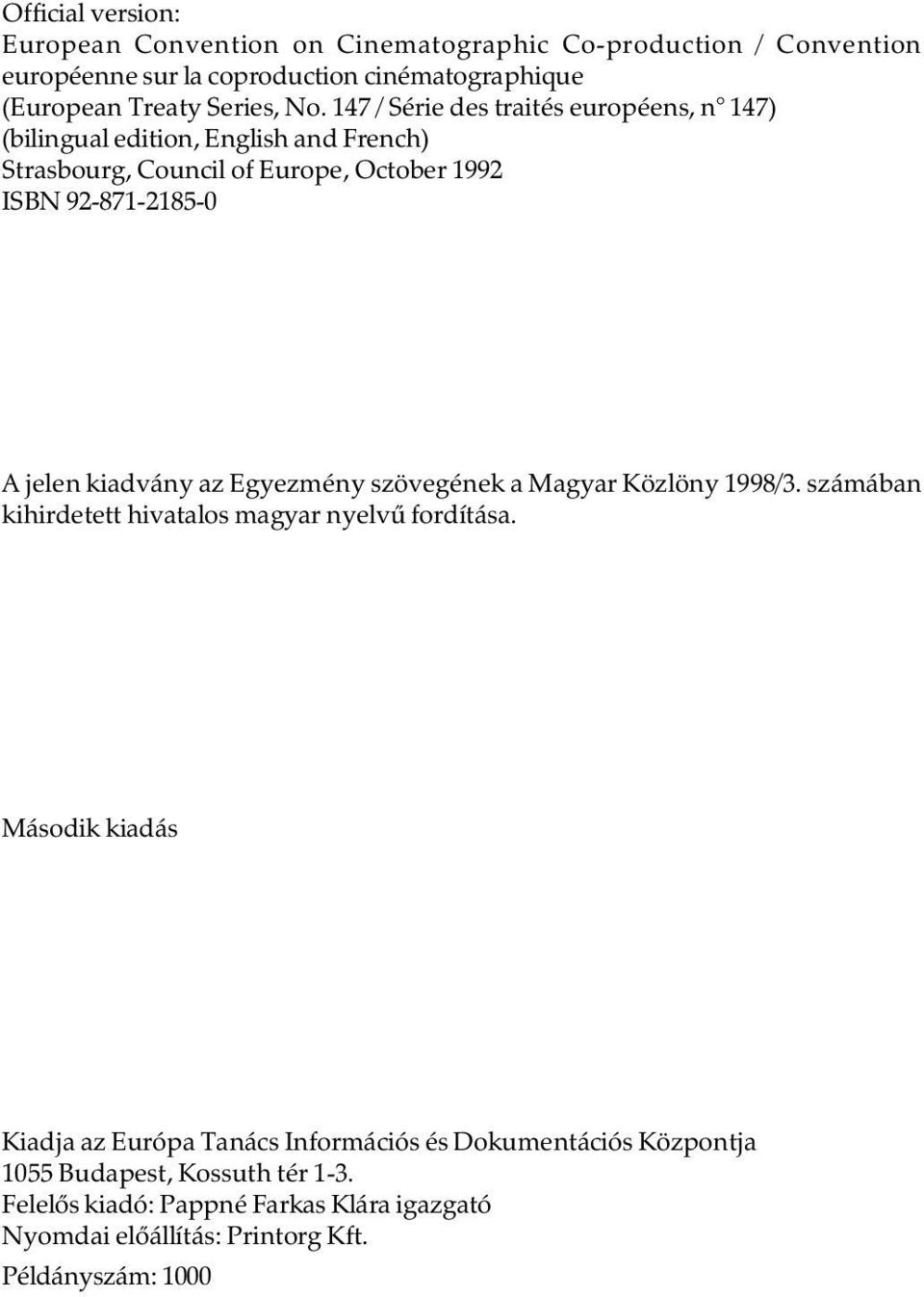 kiadvány az Egyezmény szövegének a Magyar Közlöny 1998/3. számában kihirdetett hivatalos magyar nyelvû fordítása.