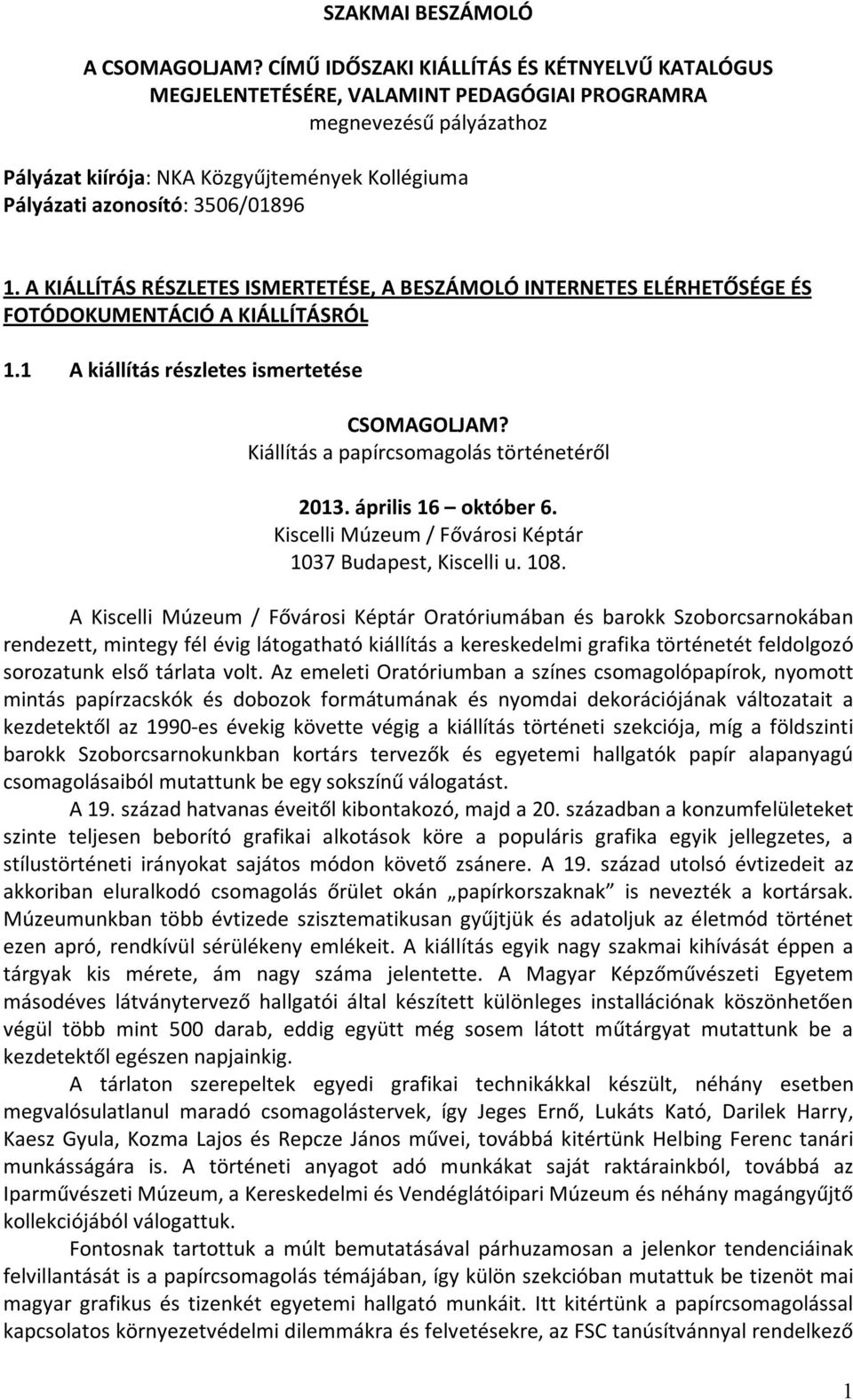 1. A KIÁLLÍTÁS RÉSZLETES ISMERTETÉSE, A BESZÁMOLÓ INTERNETES ELÉRHETŐSÉGE ÉS FOTÓDOKUMENTÁCIÓ A KIÁLLÍTÁSRÓL 1.1 A kiállítás részletes ismertetése CSOMAGOLJAM?