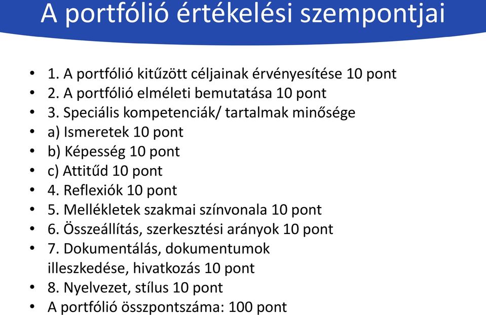 Speciális kompetenciák/ tartalmak minősége a) Ismeretek 10 pont b) Képesség 10 pont c) Attitűd 10 pont 4.