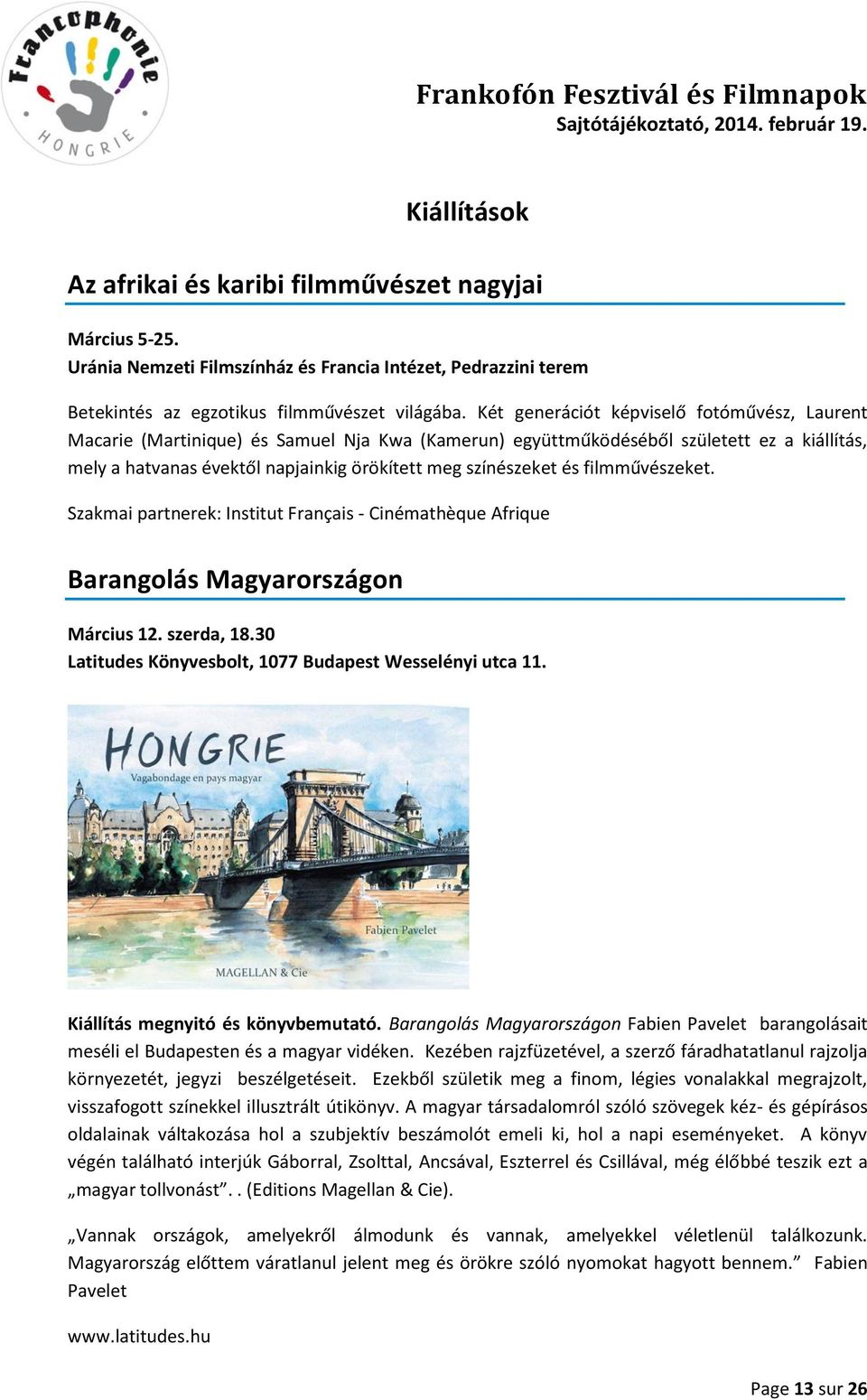 és filmművészeket. Szakmai partnerek: Institut Français - Cinémathèque Afrique Barangolás Magyarországon Március 12. szerda, 18.30 Latitudes Könyvesbolt, 1077 Budapest Wesselényi utca 11.