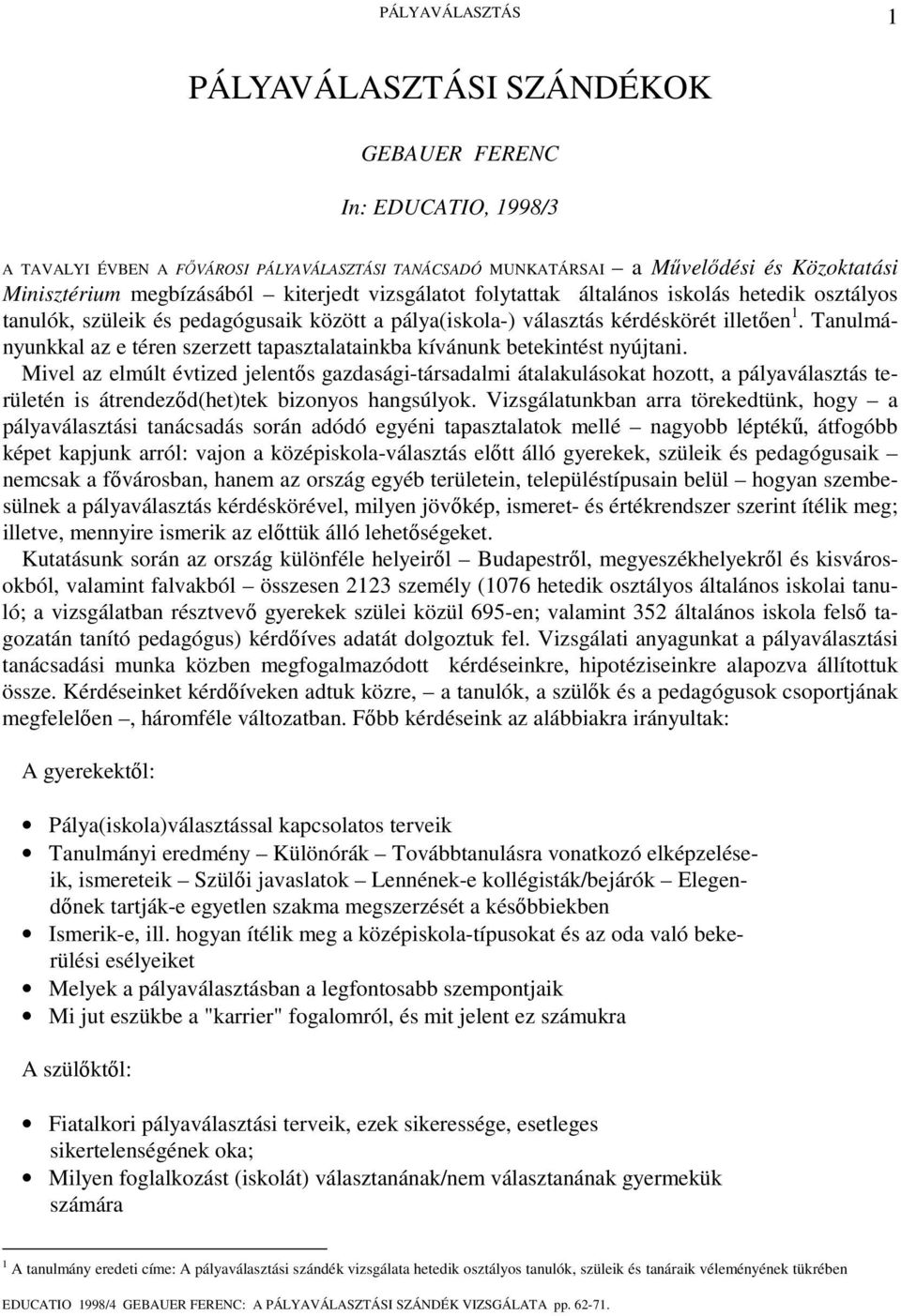 Tanulmányunkkal az e téren szerzett tapasztalatainkba kívánunk betekintést nyújtani.