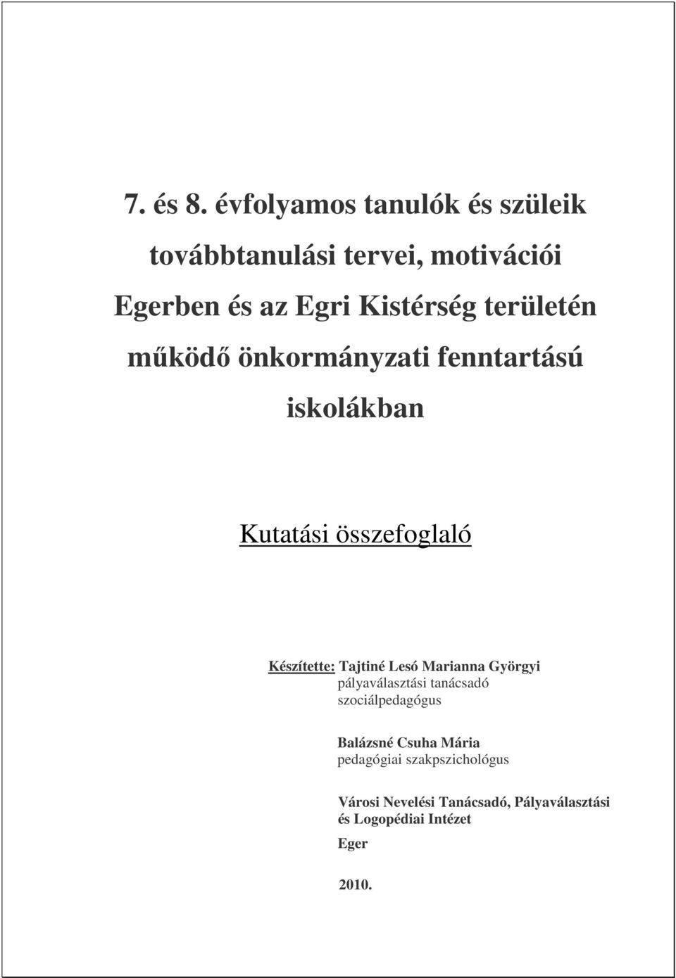 területén működő önkormányzati fenntartású iskolákban Kutatási összefoglaló Készítette: Tajtiné