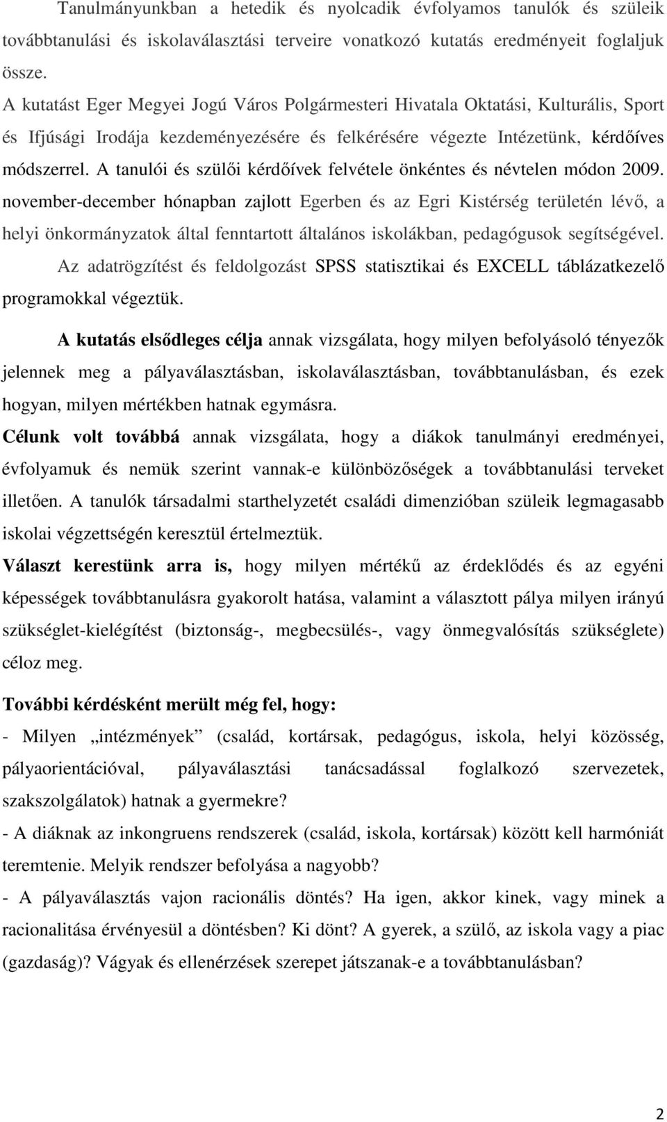 A tanulói és szülői kérdőívek felvétele önkéntes és névtelen módon 2009.