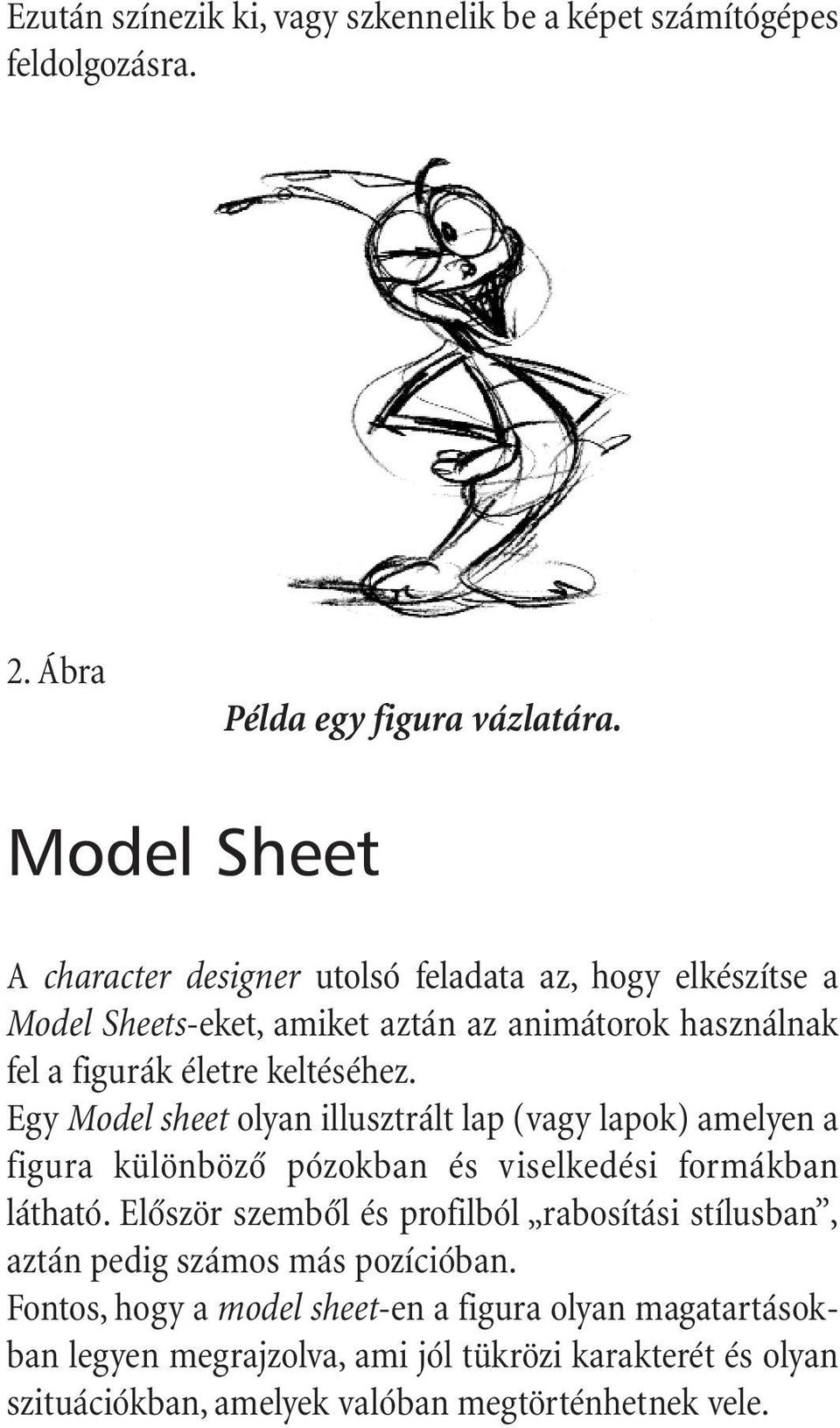 Egy Model sheet olyan illusztrált lap (vagy lapok) amelyen a figura különbözô pózokban és viselkedési formákban látható.
