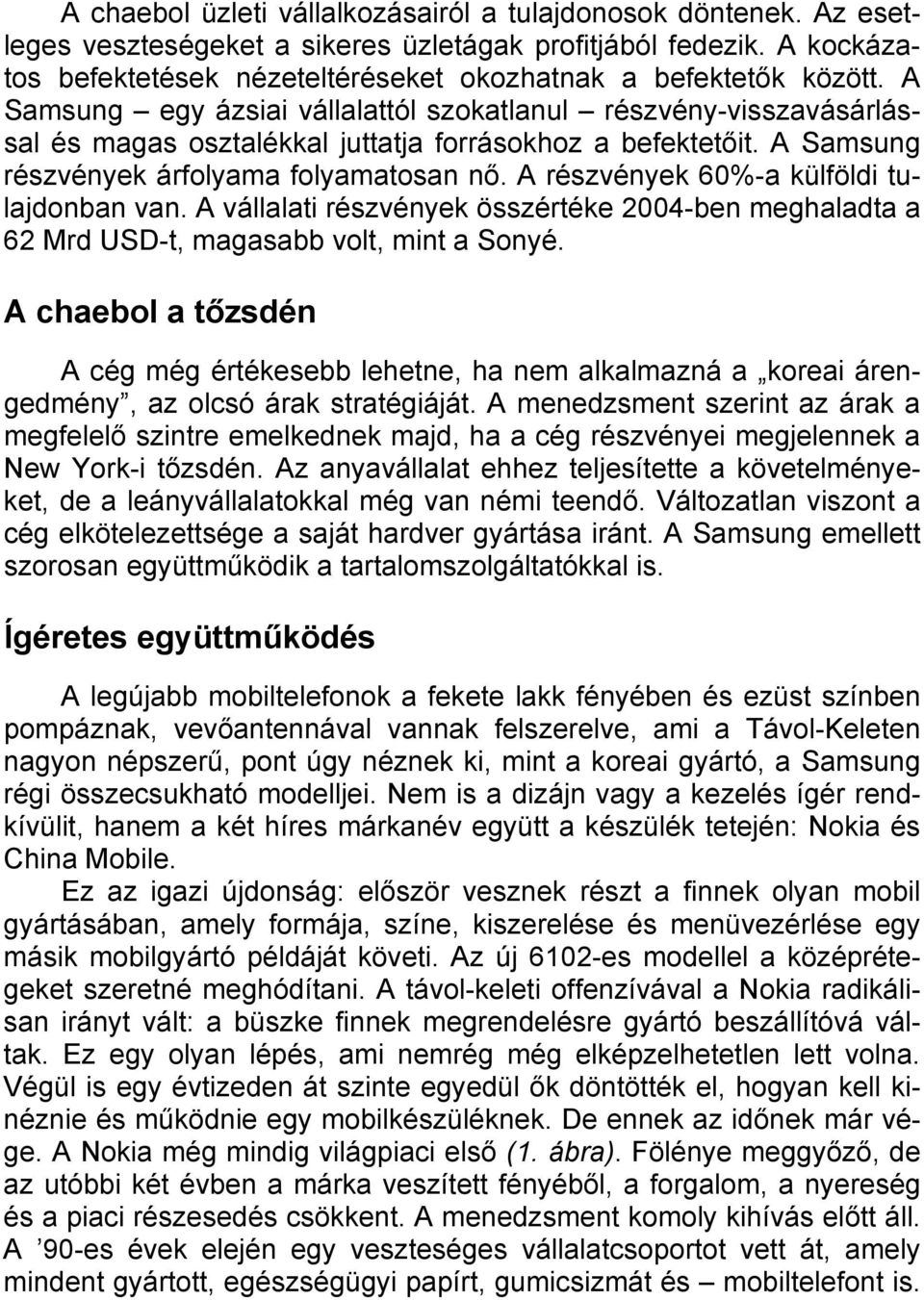 A Samsung egy ázsiai vállalattól szokatlanul részvény-visszavásárlással és magas osztalékkal juttatja forrásokhoz a befektetőit. A Samsung részvények árfolyama folyamatosan nő.