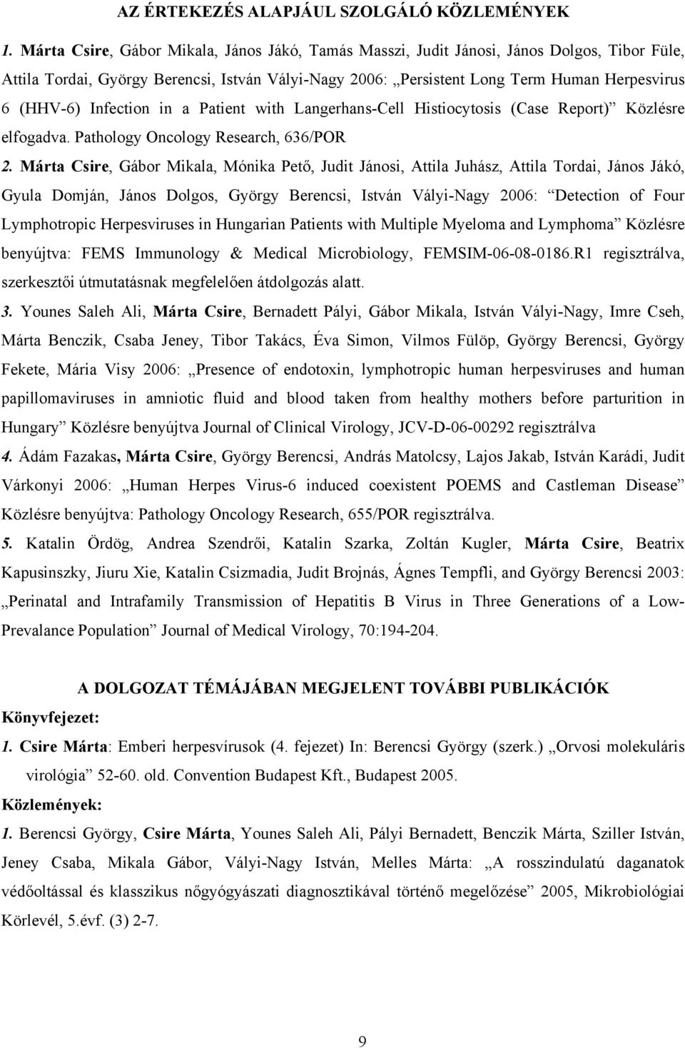 a Patiet with Lagerhas-Cell Histiocytosis (Case Report) Közlésre elfogadva. Pathology Ocology Research, 636/POR 2.