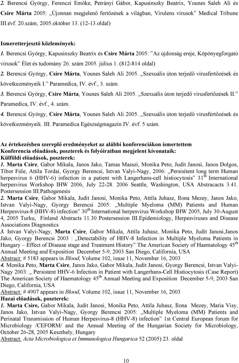 (812-814 oldal) 2. Berecsi György, Csire Márta, Youes Saleh Ali 2005. Szexuális úto terjedő vírusfertőzések és következméyeik I. Paramedica, IV. évf., 3.