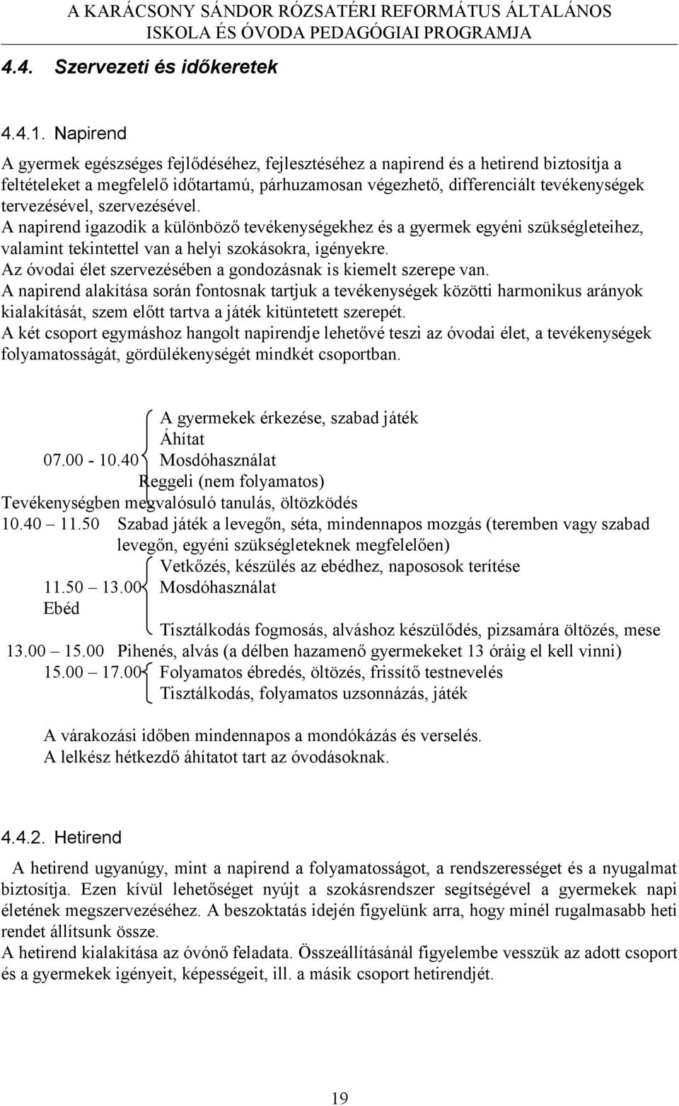 szervezésével. A napirend igazodik a különböző tevékenységekhez és a gyermek egyéni szükségleteihez, valamint tekintettel van a helyi szokásokra, igényekre.