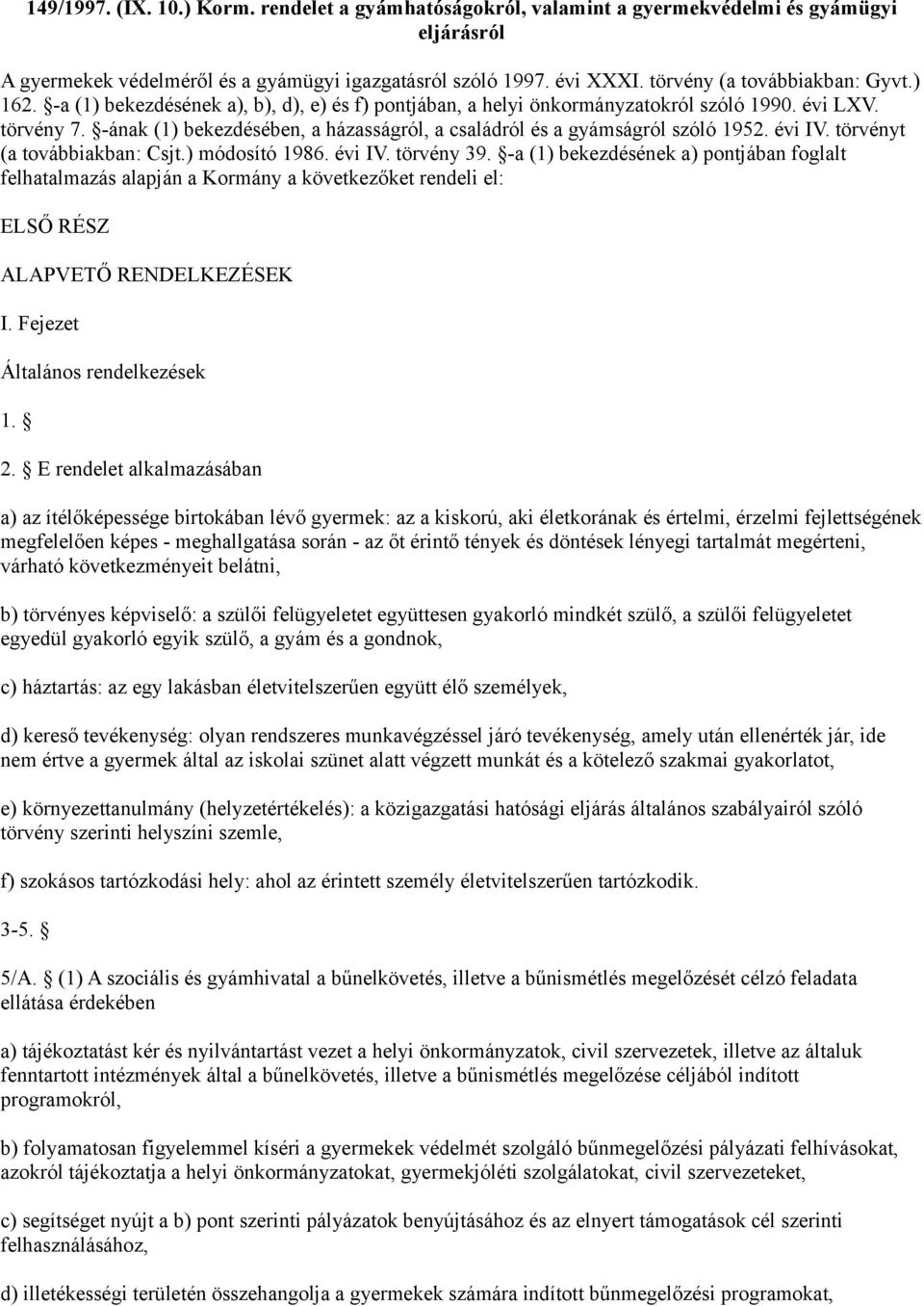 -ának (1) bekezdésében, a házasságról, a családról és a gyámságról szóló 1952. évi IV. törvényt (a továbbiakban: Csjt.) módosító 1986. évi IV. törvény 39.