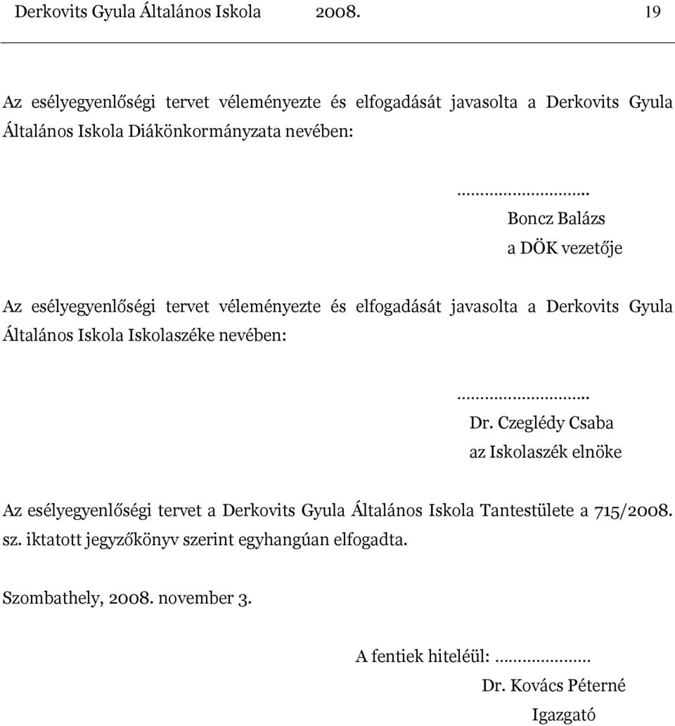 . Boncz Balázs a DÖK vezetője Az esélyegyenlőségi tervet véleményezte és elfogadását javasolta a Derkovits Gyula Általános Iskola Iskolaszéke