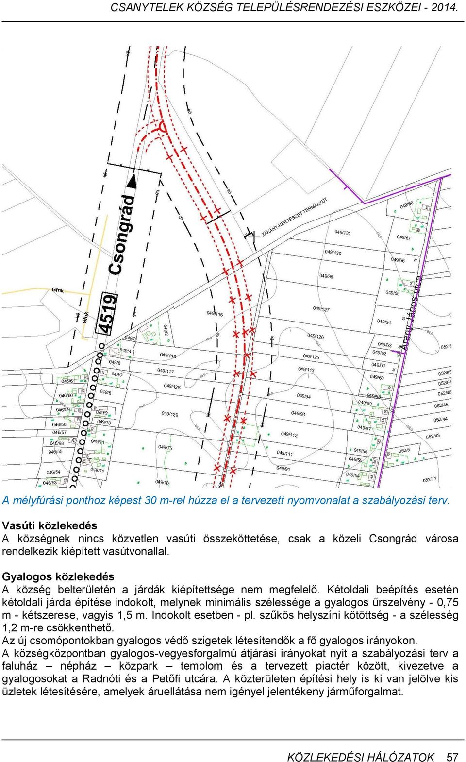 Gyalogos közlekedés A község belterületén a járdák kiépítettsége nem megfelelő.