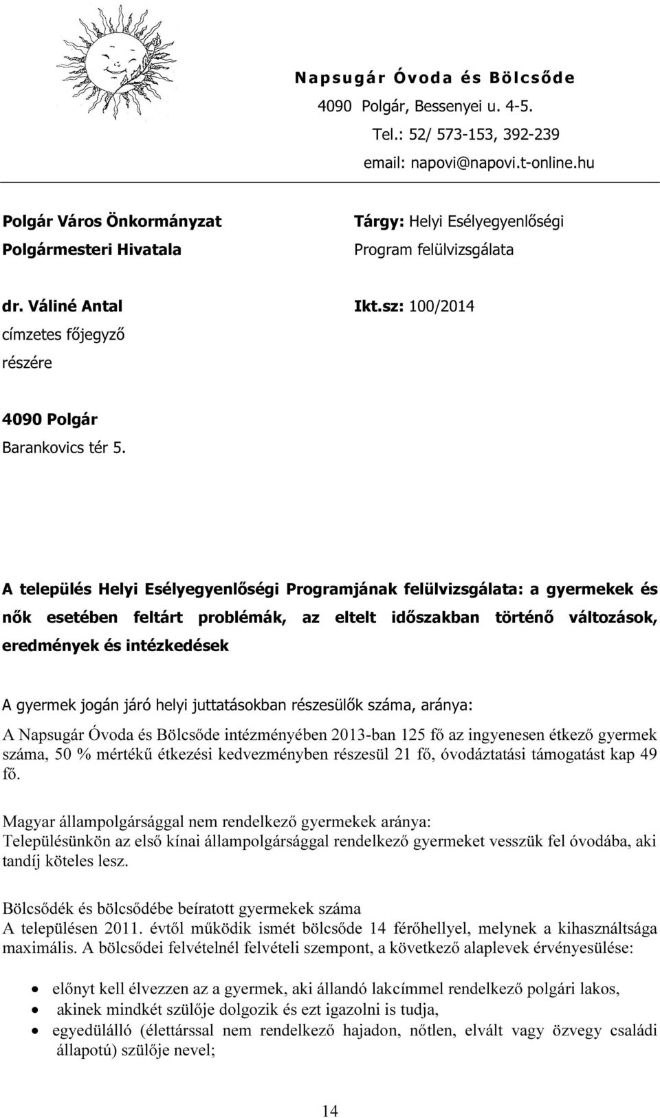 A település Helyi Esélyegyenlőségi Programjának felülvizsgálata: a gyermekek és nők esetében feltárt problémák, az eltelt időszakban történő változások, eredmények és intézkedések A gyermek jogán