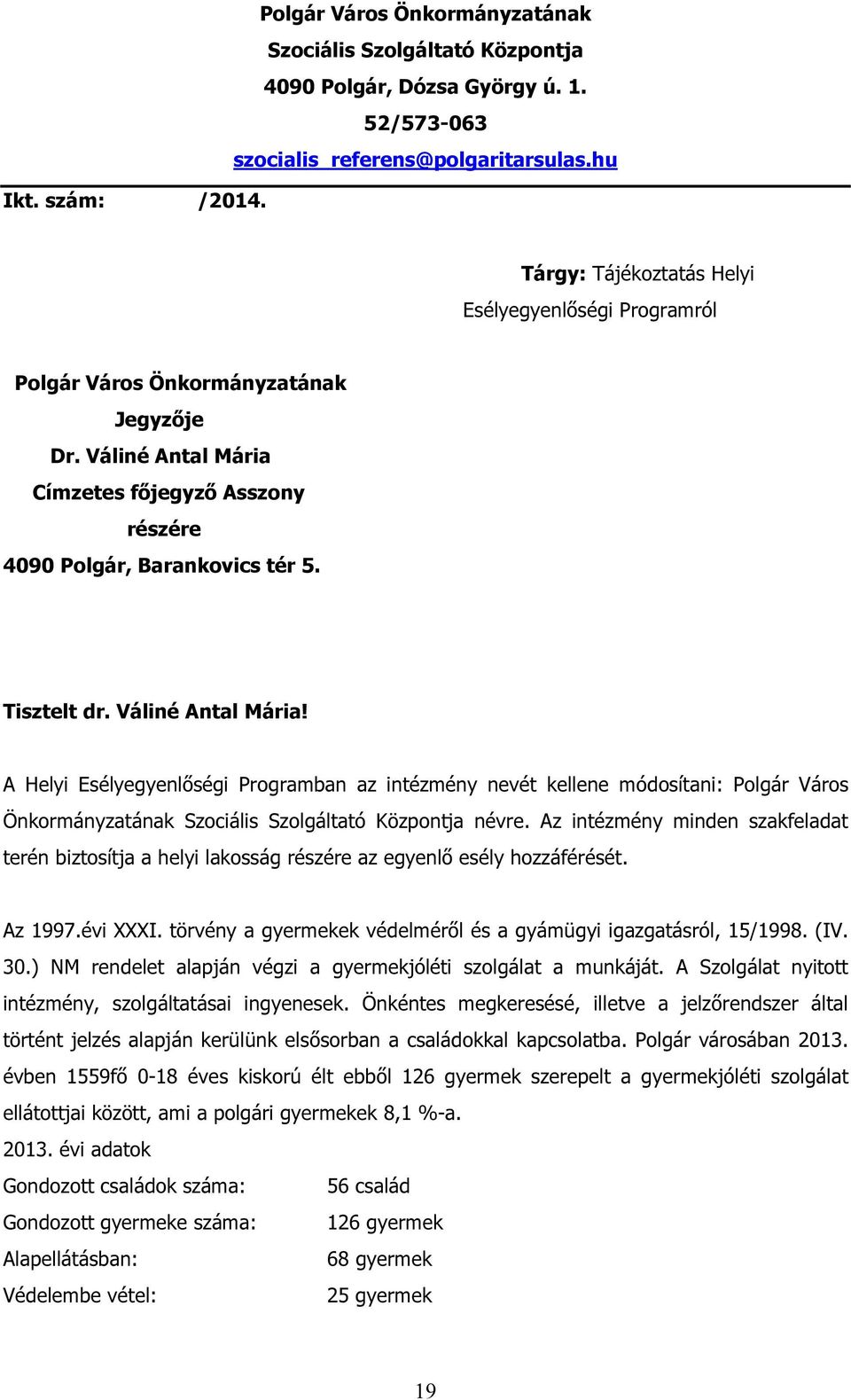 Váliné Antal Mária! A Helyi Esélyegyenlőségi Programban az intézmény nevét kellene módosítani: Polgár Város Önkormányzatának Szociális Szolgáltató Központja névre.