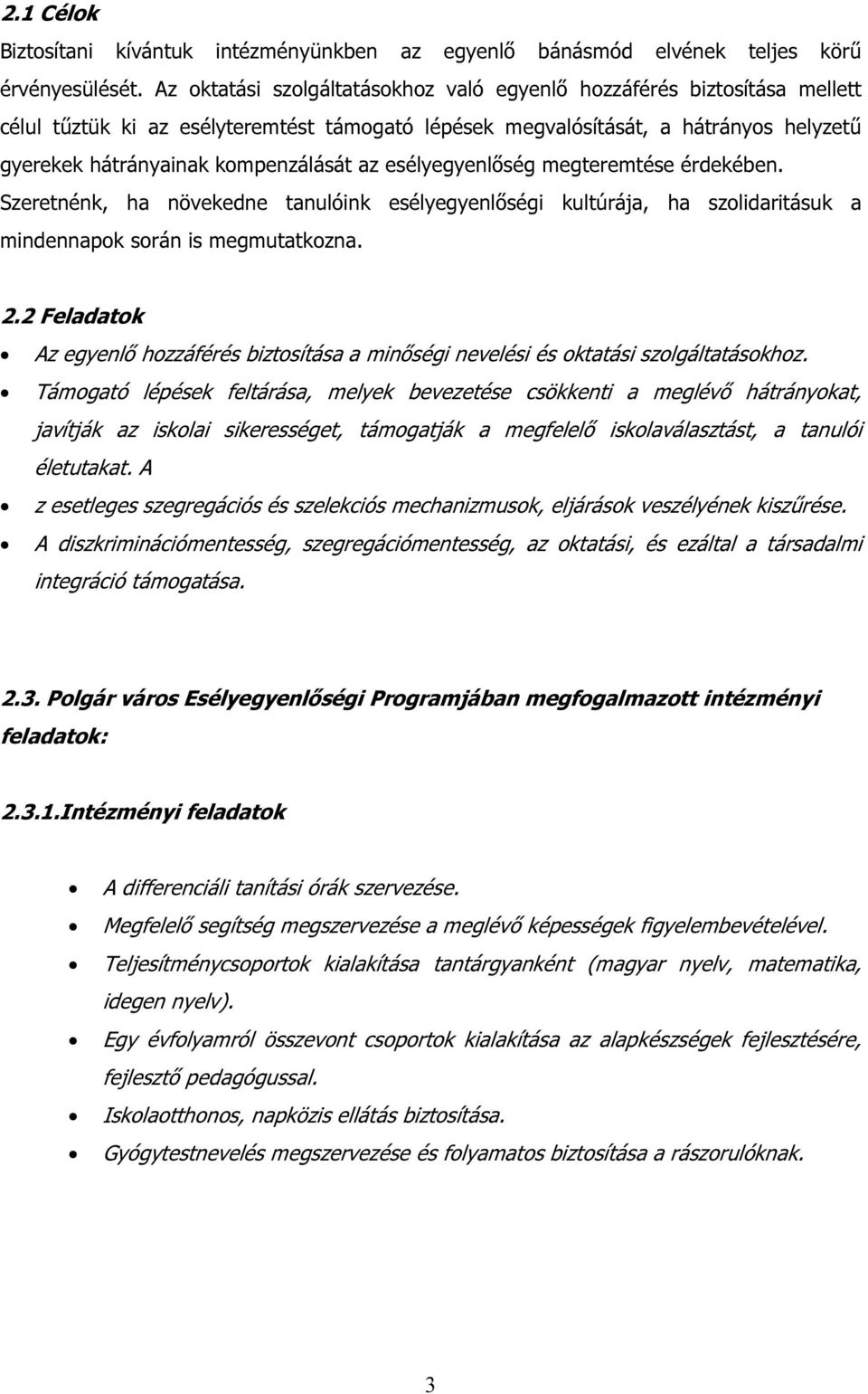 az esélyegyenlőség megteremtése érdekében. Szeretnénk, ha növekedne tanulóink esélyegyenlőségi kultúrája, ha szolidaritásuk a mindennapok során is megmutatkozna. 2.