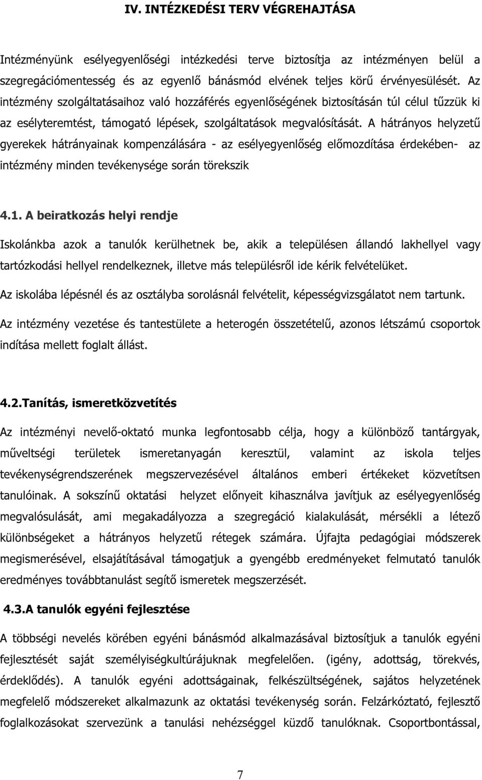 A hátrányos helyzetű gyerekek hátrányainak kompenzálására - az esélyegyenlőség előmozdítása érdekében- az intézmény minden tevékenysége során törekszik 4.1.