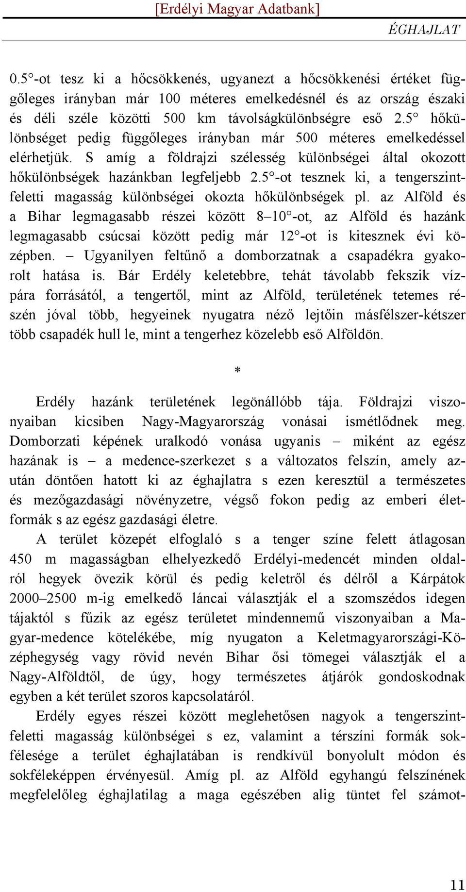 5 -ot tesznek ki, a tengerszintfeletti magasság különbségei okozta hőkülönbségek pl.