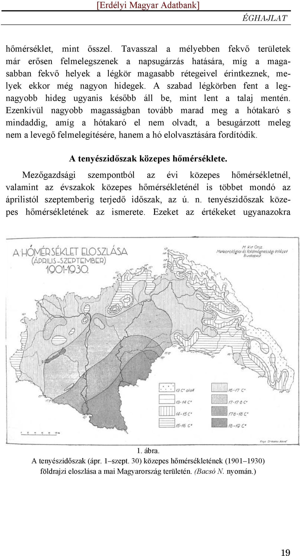 A szabad légkörben fent a legnagyobb hideg ugyanis később áll be, mint lent a talaj mentén.