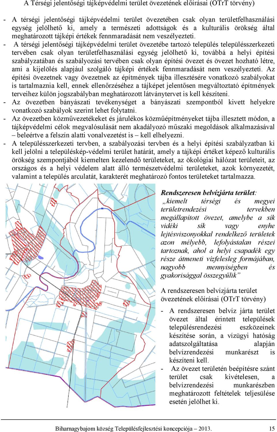 - A térségi jelentőségi tájképvédelmi terület övezetébe tartozó település településszerkezeti tervében csak olyan területfelhasználási egység jelölhető ki, továbbá a helyi építési szabályzatában és