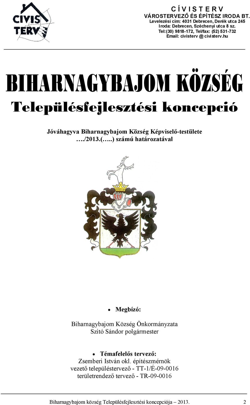 hu BIHANAGYBAJOM KÖZSÉG Településfejlesztési koncepció Jóváhagyva Biharnagybajom Község Képviselő-testülete./2013.(.