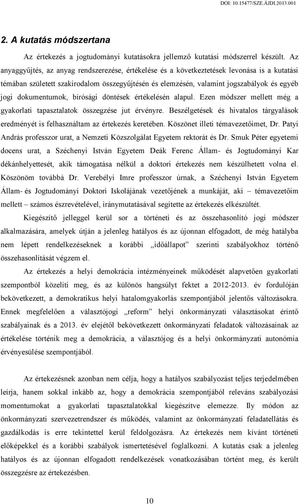 dokumentumok, bírósági döntések értékelésén alapul. Ezen módszer mellett még a gyakorlati tapasztalatok összegzése jut érvényre.