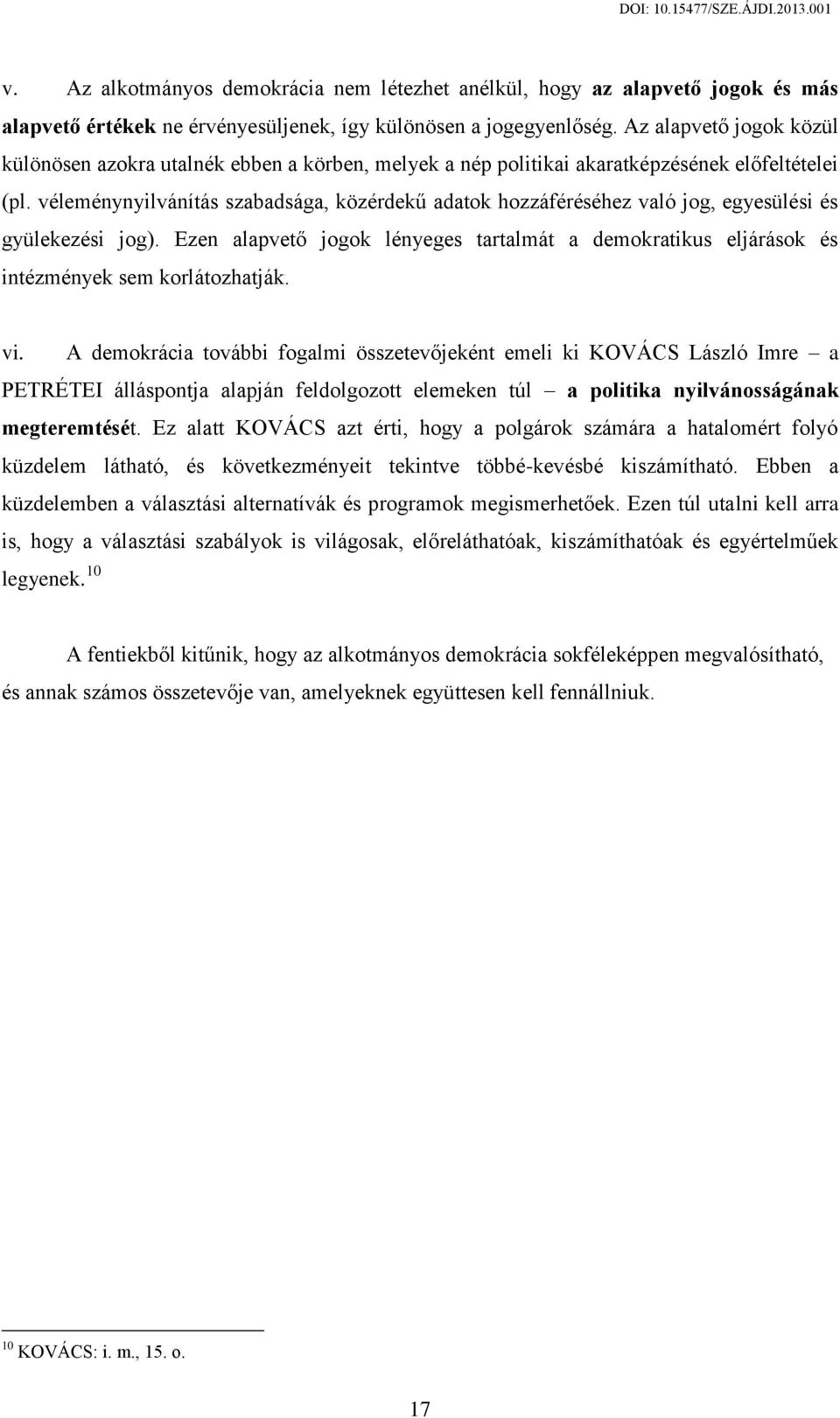 véleménynyilvánítás szabadsága, közérdekű adatok hozzáféréséhez való jog, egyesülési és gyülekezési jog).